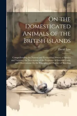 A Brit-szigetek háziállatairól: A fajok és fajták természet- és gazdaságtörténetének, valamint az állatfajok leírásának ismertetése. - On the Domesticated Animals of the British Islands: Comprehending the Natural and Economical History of Species and Varieties, the Description of the