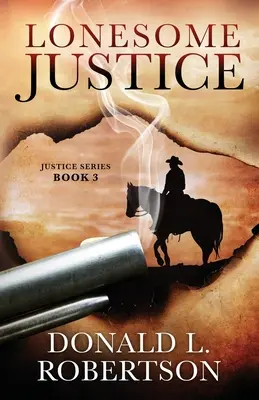 Magányos igazságszolgáltatás: Justice Series - 3. könyv - Lonesome Justice: Justice Series - Book 3