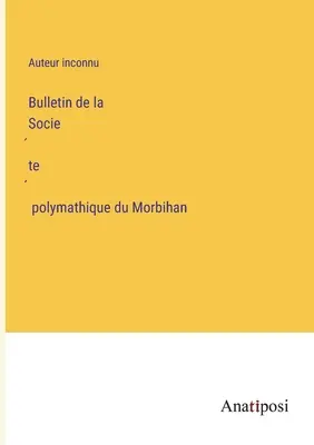 A morbihani polimatikus társaság közlönye - Bulletin de la Société polymathique du Morbihan