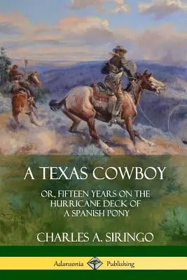 Egy texasi cowboy: avagy tizenöt év egy spanyol póni hurrikán fedélzetén - A Texas Cowboy: or, Fifteen Years on the Hurricane Deck of a Spanish Pony