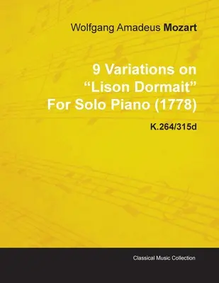 9 Variációk Lison Dormait-ra Wolfgang Amadeus Mozarttól szóló zongorára (1778) K.264/315d - 9 Variations on Lison Dormait by Wolfgang Amadeus Mozart for Solo Piano (1778) K.264/315d