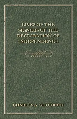 A Függetlenségi Nyilatkozat aláíróinak élete - Lives Of The Signers Of The Declaration Of Independence