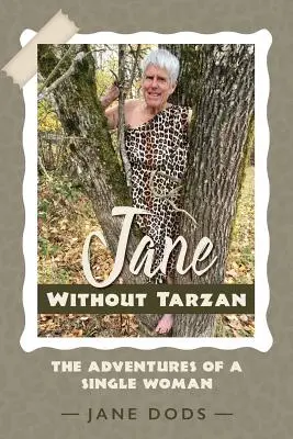 Jane Tarzan nélkül: Egy egyedülálló nő kalandjai - Jane Without Tarzan: The Adventures of a Single Woman