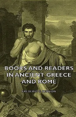Könyvek és olvasók az ókori Görögországban és Rómában - Books and Readers in Ancient Greece and Rome