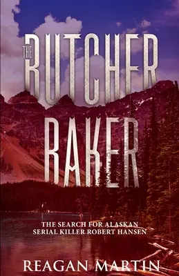 The Butcher Baker: Az alaszkai sorozatgyilkos, Robert Hansen keresése - The Butcher Baker: The Search for Alaskan Serial Killer Robert Hansen