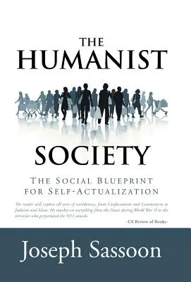 A humanista társadalom: Az önmegvalósítás társadalmi terve - The Humanist Society: The Social Blueprint for Self-Actualization