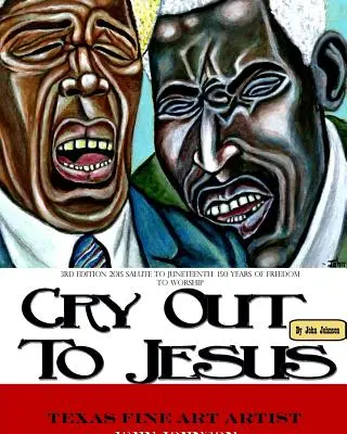 Softback 3rd Edition of Cry Out To Jesus 150 Years of Freedom to Worship: Tisztelgés a Juneteenth félévszázados évfordulója előtt - Softback 3rd Edition of Cry Out To Jesus 150 Years of Freedom to Worship: A Tribute to Juneteenth's Sesquicentennial