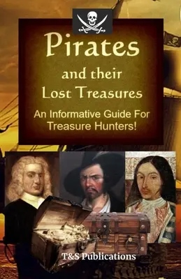 Kalózok és elveszett kincseik: Ismeretterjesztő kalauz kincsvadászoknak! - Pirates and their Lost Treasures: An Informative Guide for Treasure Hunters!