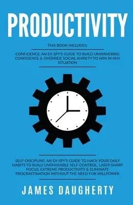 Termelékenység: Ez a könyv tartalmazza: - Magabiztosság Egy ex-kém útmutatója, Önfegyelem Egy ex-kém útmutatója. - Productivity: This Book Includes - Confidence An Ex-SPY's Guide, Self-Discipline An Ex-SPY's Guide