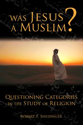 Jézus muszlim volt?: A vallástudomány kategóriáinak megkérdőjelezése - Was Jesus a Muslim?: Questioning Categories in the Study of Religion