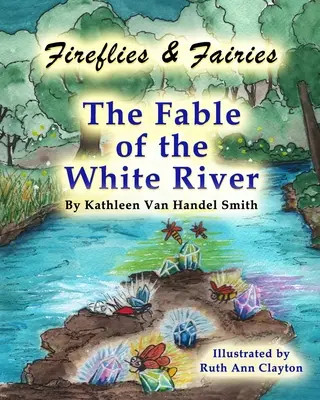 Fireflies & Fairies The Fable of the White River (A fehér folyó meséje) - Fireflies & Fairies The Fable of the White River