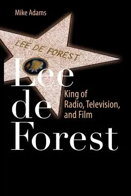 Lee de Forest: Forest Forest: A rádió, a televízió és a film királya - Lee de Forest: King of Radio, Television, and Film