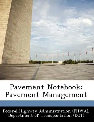 Járda jegyzetfüzet: (Federal Highway Administration (Fhwa) D) - Pavement Notebook: Pavement Management (Federal Highway Administration (Fhwa) D)