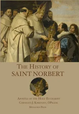 Szent Norbert története: a Szent Eucharisztia apostola - The History of St. Norbert: Apostle of the Holy Eucharist