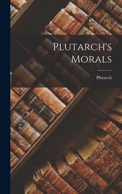 Plutarkhosz erkölcsei - Plutarch's Morals