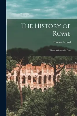 The History of Rome: Three Volumes in One