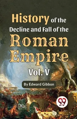 A Római Birodalom hanyatlásának és bukásának története Vol-5 - History Of The Decline And Fall Of The Roman Empire Vol-5