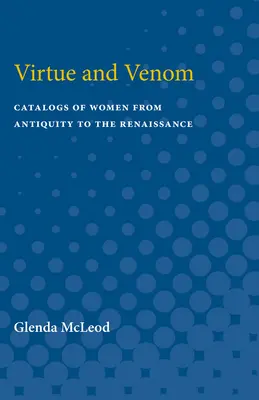 Erény és méreg: Nők katalógusai az ókortól a reneszánszig - Virtue and Venom: Catalogs of Women from Antiquity to the Renaissance