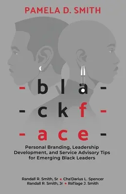 Blackface: Személyes márkaépítés, vezetői fejlődés és szolgáltatási tanácsadási tippek feltörekvő fekete vezetők számára - Blackface: Personal Branding, Leadership Development, and Service Advisory Tips for Emerging Black Leaders