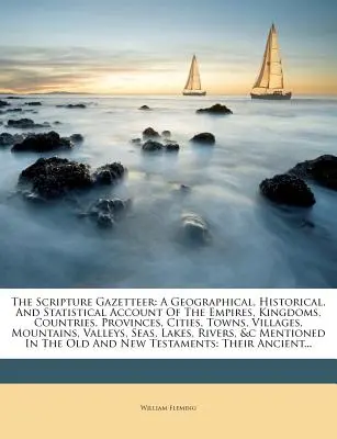 A szentírásjegyzék: A Geographical, Historical, And Statistical Account Of The Empires, Kingdoms, Countries, Provinces, Cities, Towns, Vil - The Scripture Gazetteer: A Geographical, Historical, And Statistical Account Of The Empires, Kingdoms, Countries, Provinces, Cities, Towns, Vil