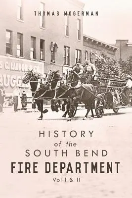 A South Bend-i tűzoltóság története: I. és II. kötet - History of the South Bend Fire Department: Vol I & II