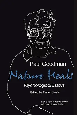 A természet gyógyít: Paul Goodman pszichológiai esszéi - Nature Heals: The Psychological Essays of Paul Goodman