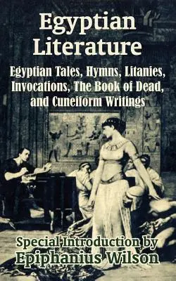 Egyiptomi irodalom: Egyiptomi mesék, himnuszok, litániák, megidézések, a Halottak könyve és ékírásos írások - Egyptian Literature: Egyptian Tales, Hymns, Litanies, Invocations, The Book of Dead, and Cuneiform Writings