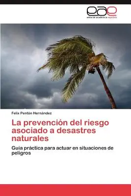 La Prevencion del Riesgo Asociado a Desastres Naturales (A természeti katasztrófák megelőzése) - La Prevencion del Riesgo Asociado a Desastres Naturales