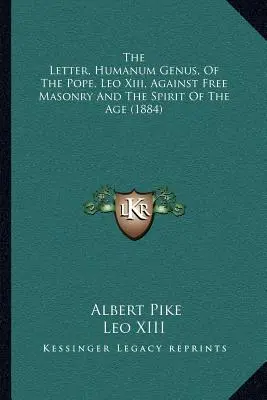 A pápa, Xiii. Leó Humanum Genus című levele a szabadkőművesség és a korszellem ellen (1884) - The Letter, Humanum Genus, Of The Pope, Leo Xiii, Against Free Masonry And The Spirit Of The Age (1884)