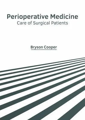 Perioperatív orvostudomány: A sebészeti betegek ellátása - Perioperative Medicine: Care of Surgical Patients