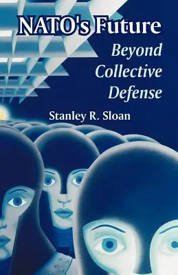 A NATO jövője: A kollektív védelmen túl - NATO's Future: Beyond Collective Defense