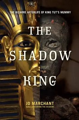 Az árnyékkirály: Tutanhamon király múmiájának bizarr túlélése - The Shadow King: The Bizarre Afterlife of King Tut's Mummy