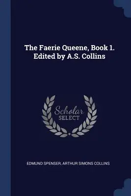 A Tündérkirálynő, 1. könyv. Szerkesztette A.S. Collins - The Faerie Queene, Book 1. Edited by A.S. Collins