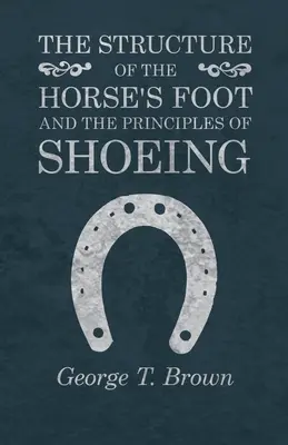 A ló lábának felépítése és a patkolás elvei - The Structure of the Horse's Foot and the Principles of Shoeing