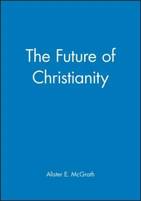 A kereszténység jövője - The Future of Christianity