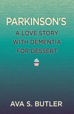 Parkinson-kór: Egy szerelmi történet desszertnek demenciával - Parkinson's: A Love Story with Dementia for Dessert