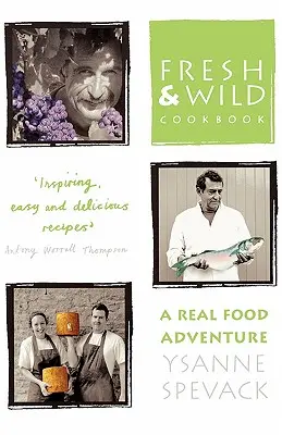 Friss és vad szakácskönyv: A Real Food Adventure - Fresh and Wild Cookbook: A Real Food Adventure