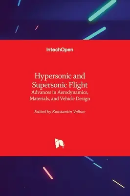 Hiperszonikus és szuperszonikus repülés - Fejlemények az aerodinamika, az anyagok és a járműtervezés terén - Hypersonic and Supersonic Flight - Advances in Aerodynamics, Materials, and Vehicle Design