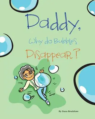 Apu, miért tűnnek el a buborékok? - Daddy, Why Do Bubbles Disappear?