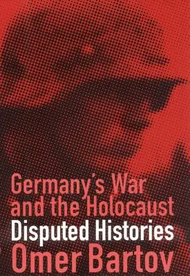 Németország háborúja és a holokauszt: Vitatott történetek - Germany's War and the Holocaust: Disputed Histories