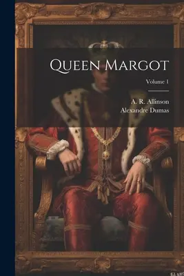 Margot királynő; 1. kötet - Queen Margot; Volume 1