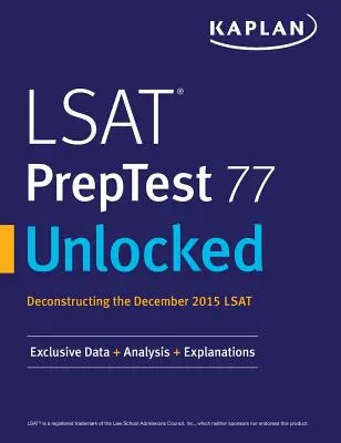LSAT PrepTest 77 Unlocked: Exkluzív adatok, elemzések és magyarázatok a 2015. decemberi LSAT teszthez - LSAT PrepTest 77 Unlocked: Exclusive Data, Analysis & Explanations for the December 2015 LSAT