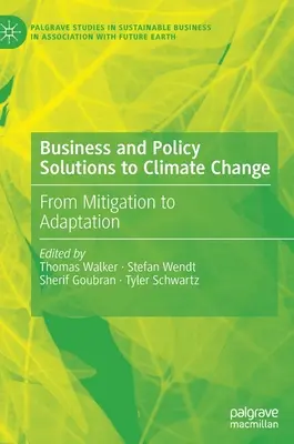 Üzleti és politikai megoldások az éghajlatváltozásra: Az éghajlatváltozás mérséklésétől az alkalmazkodásig - Business and Policy Solutions to Climate Change: From Mitigation to Adaptation