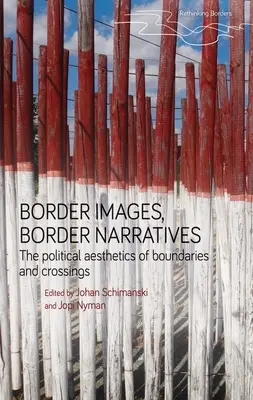 Border Images, Border Narratives: A határok és az átkelések politikai esztétikája - Border Images, Border Narratives: The Political Aesthetics of Boundaries and Crossings