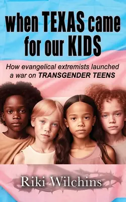 Amikor Texas eljött a gyerekeinkért: Hogyan indítottak háborút az evangélikus szélsőségesek a transznemű tizenévesek ellen? - When Texas Came for Our Kids: How evangelical extremists launched a war on TRANSGENDER TEENS