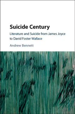 Az öngyilkosság évszázada: Irodalom és öngyilkosság James Joyce-tól David Foster Wallace-ig - Suicide Century: Literature and Suicide from James Joyce to David Foster Wallace