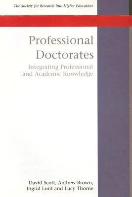 Szakmai doktori címek: A tudományos és szakmai tudás integrálása - Professional Doctorates: Integrating Academic and Professional Knowledge