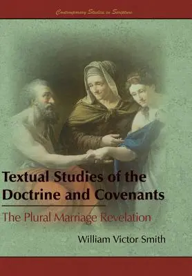 Textuális tanulmányok a Tanításról és a szövetségekről: The Plural Marriage Revelation - Textual Studies of the Doctrine and Covenants: The Plural Marriage Revelation