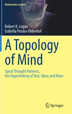 Az elme topológiája: Spirális gondolkodási minták, a szövegek, az ötletek és más dolgok hiperlinkjei - A Topology of Mind: Spiral Thought Patterns, the Hyperlinking of Text, Ideas and More