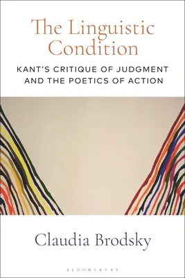 The Linguistic Condition: Kantova kritika soudnosti a poetika jednání - The Linguistic Condition: Kant's Critique of Judgment and the Poetics of Action